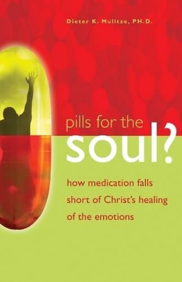 Pills for the Soul?: How Medication Falls Short of Christ's Healing of the Emotions book