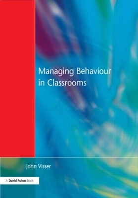 Managing Behaviour in Classrooms by John Visser