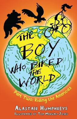 The The Boy Who Biked the World by Alastair Humphreys