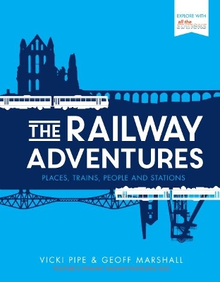 The Railway Adventures: Places, Trains, People and Stations book