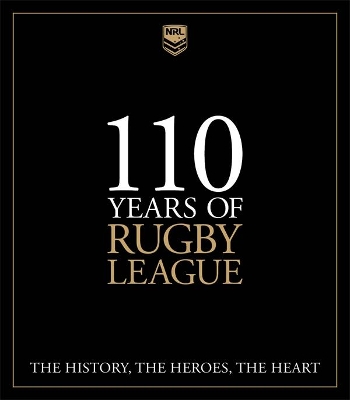 110 Years of Rugby League: The History, the Heroes, the Heart book