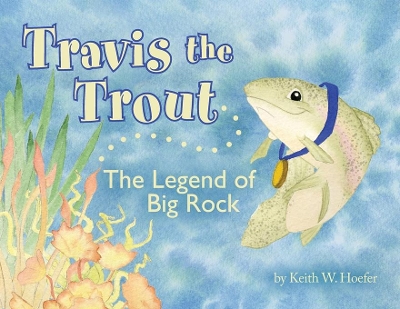 Travis the Trout: The Legend of Big Rock book