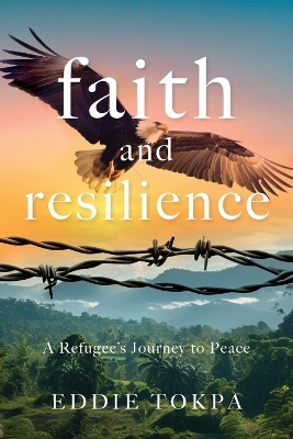 Faith and Resilience: A Refugee's Journey to Peace book