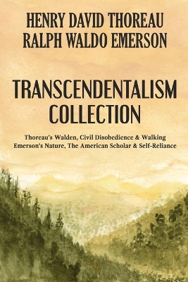 Transcendentalism Collection: Thoreau's Walden, Civil Disobedience & Walking, and Emerson's Nature, The American Scholar & Self-Reliance by Henry David Thoreau