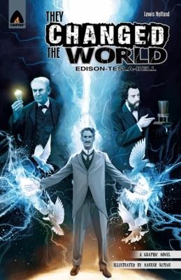 They Changed The World: Bell, Edison And Tesla book