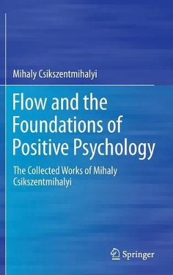 Flow and the Foundations of Positive Psychology book