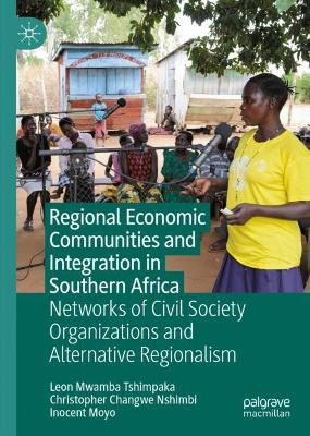 Regional Economic Communities and Integration in Southern Africa: Networks of Civil Society Organizations and Alternative Regionalism book