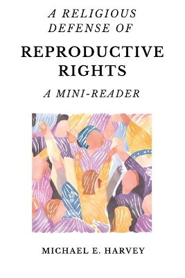 A Religious Defense of Reproductive Rights: A Mini-Reader book