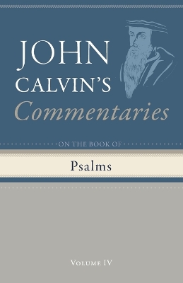 Commentary on the Book of Psalms, Volume 4 by John Calvin