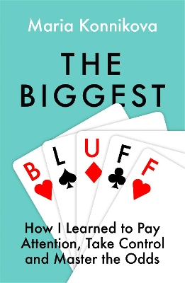 The Biggest Bluff: How I Learned to Pay Attention, Master Myself, and Win book