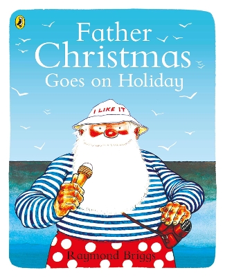 Father Christmas Goes on Holiday by Raymond Briggs