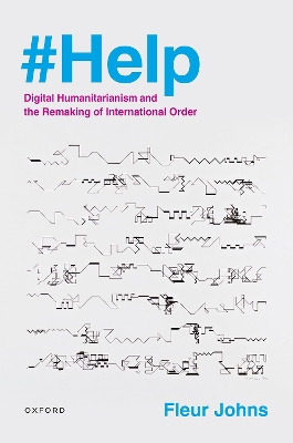 #Help: Digital Humanitarianism and the Remaking of International Order book