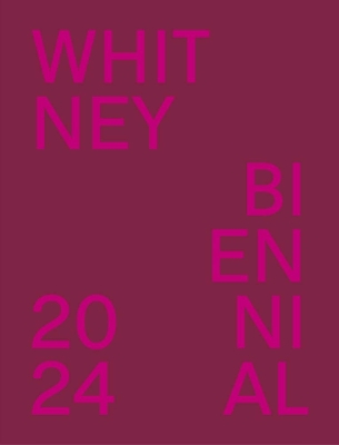 Whitney Biennial 2024: Even Better Than the Real Thing book