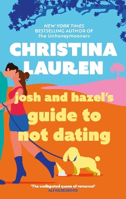 Josh and Hazel's Guide to Not Dating: the perfect laugh out loud, friends to lovers romcom from the author of The Unhoneymooners by Christina Lauren