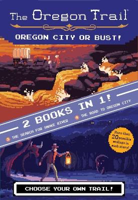 Oregon Trail: Oregon City or Bust! (Two Books in One): The Search for Snake River and the Road to Oregon City book