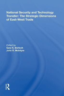 National Security And Technology Transfer: The Strategic Dimensions Of East-west Trade by Gary K. Bertsch