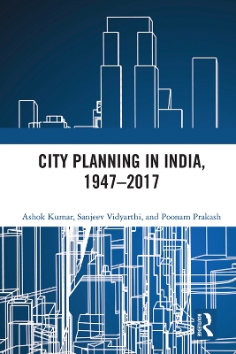 City Planning in India, 1947–2017 by Ashok Kumar