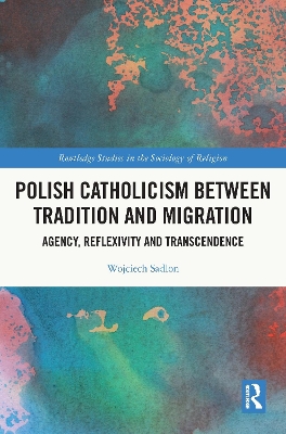 Polish Catholicism between Tradition and Migration: Agency, Reflexivity and Transcendence book