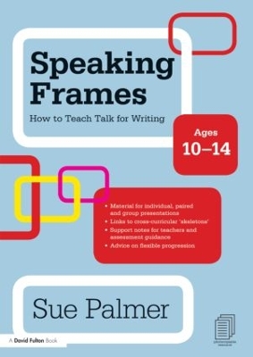 Speaking Frames: How to Teach Talk for Writing: Ages 10-14 book