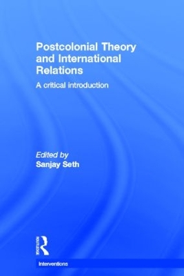 Postcolonial Theory and International Relations by Sanjay Seth