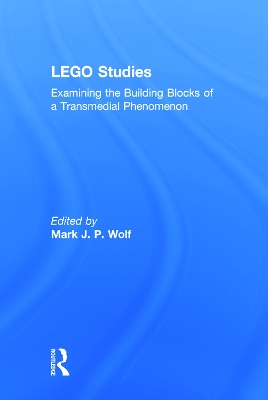 LEGO Studies: Examining the Building Blocks of a Transmedial Phenomenon by Mark Wolf