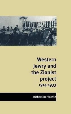 Western Jewry and the Zionist Project, 1914-1933 by Michael Berkowitz