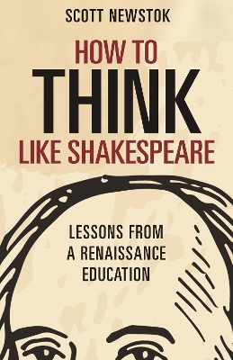 How to Think Like Shakespeare: Lessons from a Renaissance Education book