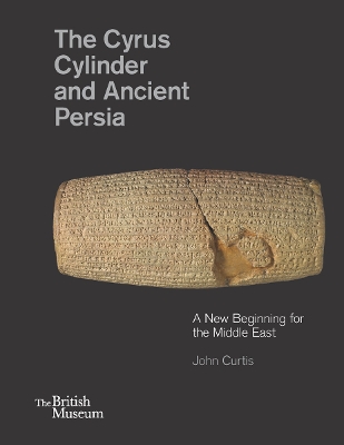 Cyrus Cylinder and Ancient Persia by John Curtis