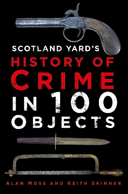 Scotland Yard's History of Crime in 100 Objects book