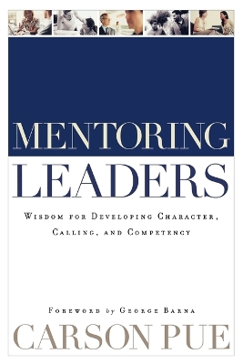 Mentoring Leaders – Wisdom for Developing Character, Calling, and Competency book