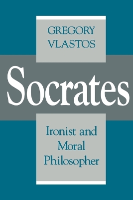 Socrates, Ironist and Moral Philosopher book