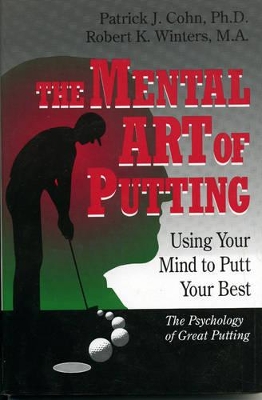 The Mental Art of Putting by Patrick J. Cohn, PhD