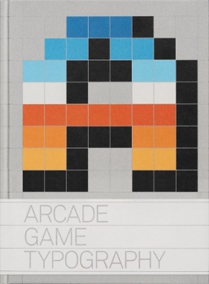 Arcade Game Typography: The Art of Pixel Type by Toshi Omagari