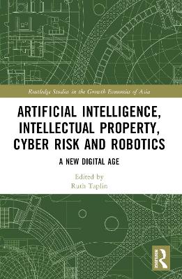 Artificial Intelligence, Intellectual Property, Cyber Risk and Robotics: A New Digital Age by Ruth Taplin