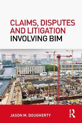 Claims, Disputes and Litigation Involving BIM by Jason Dougherty