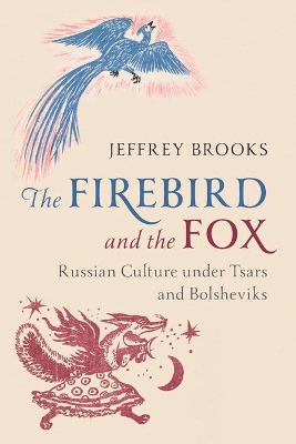 The Firebird and the Fox: Russian Culture under Tsars and Bolsheviks book