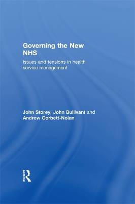 Governing the New NHS: Issues and Tensions in Health Service Management by John Storey