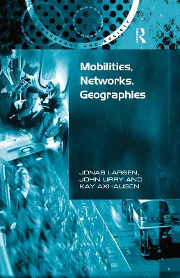 Mobilities, Networks, Geographies by Jonas Larsen