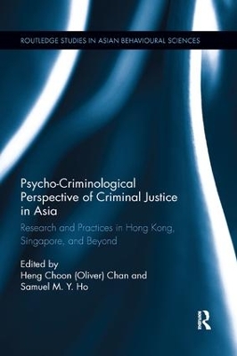 Psycho-Criminological Perspective of Criminal Justice in Asia: Research and Practices in Hong Kong, Singapore, and Beyond by Heng Choon (Oliver) Chan