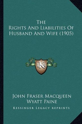 The Rights And Liabilities Of Husband And Wife (1905) book