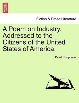 A Poem on Industry. Addressed to the Citizens of the United States of America. by David Humphreys