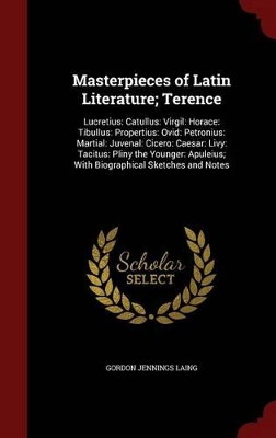Masterpieces of Latin Literature; Terence by Gordon Jennings Laing