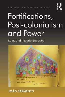Fortifications, Post-colonialism and Power: Ruins and Imperial Legacies by João Sarmento