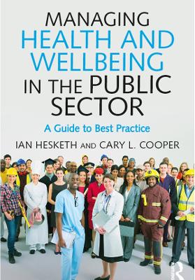 Managing Health and Wellbeing in the Public Sector: A Guide to Best Practice by Cary L. Cooper