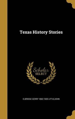 Texas History Stories by Elbridge Gerry 1862-1935 Littlejohn