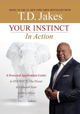 Your Instinct in Action by T. D. Jakes