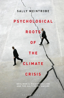Psychological Roots of the Climate Crisis: Neoliberal Exceptionalism and the Culture of Uncare book