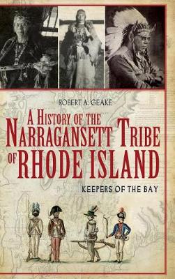 A History of the Narragansett Tribe of Rhode Island by Robert A. Geake