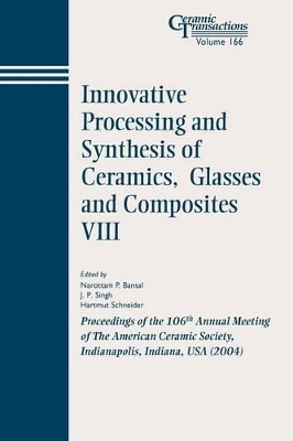 Innovative Processing and Synthesis of Ceramics, Glasses and Composites VIII book