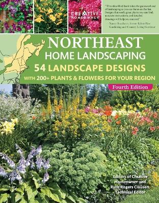 Northeast Home Landscaping, 4th Edition: 54 Landscape Designs with 200+ Plants & Flowers for Your Region book
